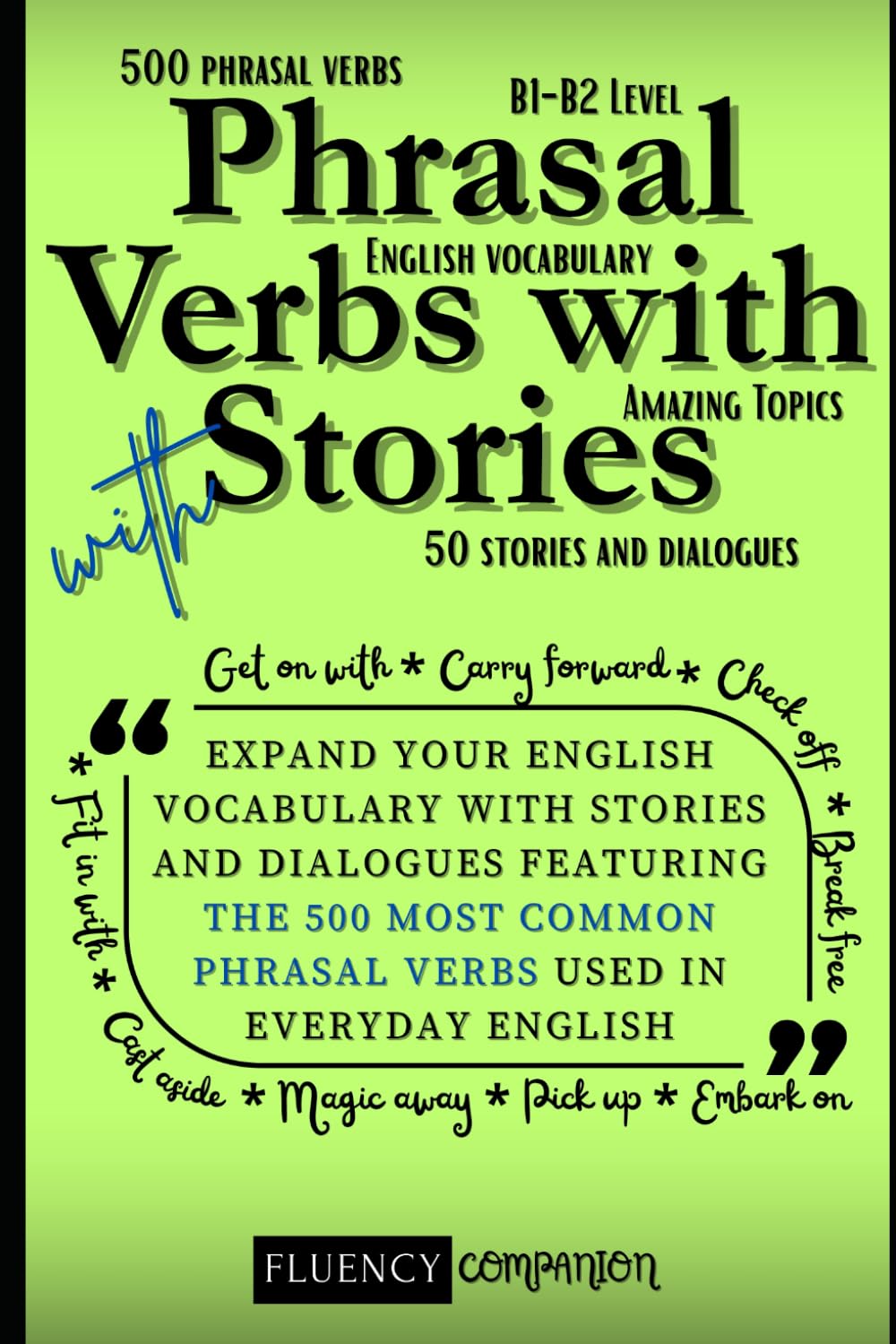 Learn Phrasal Verbs With Stories: Expand Your English Vocabulary with Stories and Dialogues Featuring the 500 Most Common Phrasal Verbs Used in ... (B1-B2 English) (Phrasal Verbs Blueprint)