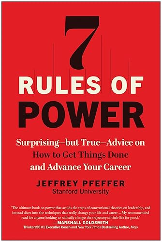7 Rules of Power: Surprising--but True--Advice on How to Get