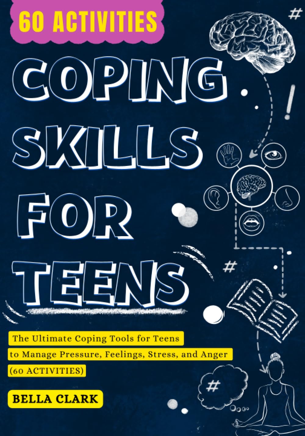 Bella ClarkCoping Skills for Teens: The Ultimate Coping Tools for Teens to Manage Pressure, Feelings, Stress, and Anger (60 Activities) (Life Skills for Teens)