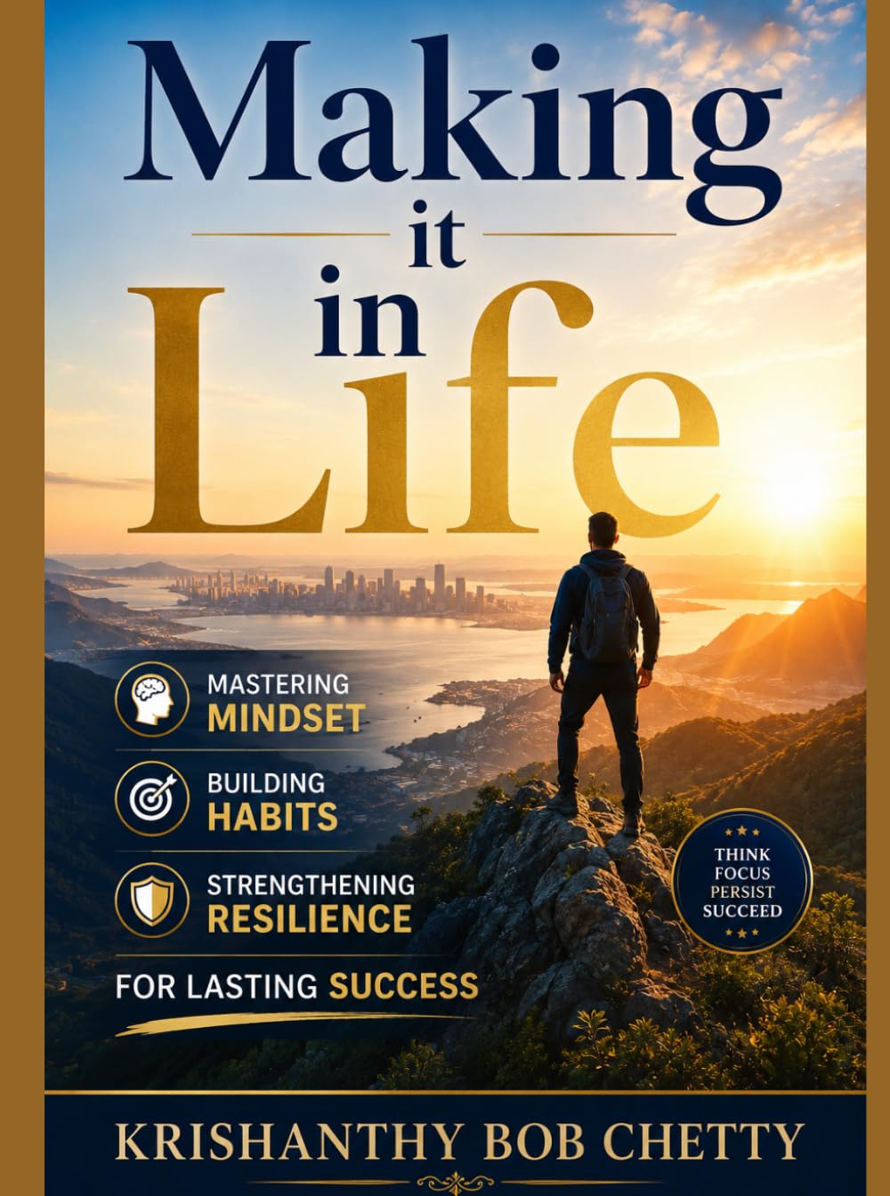 MAKING IT IN LIFE: " Mastering Mindset, Habits, and Resilience " (SELF HELP)