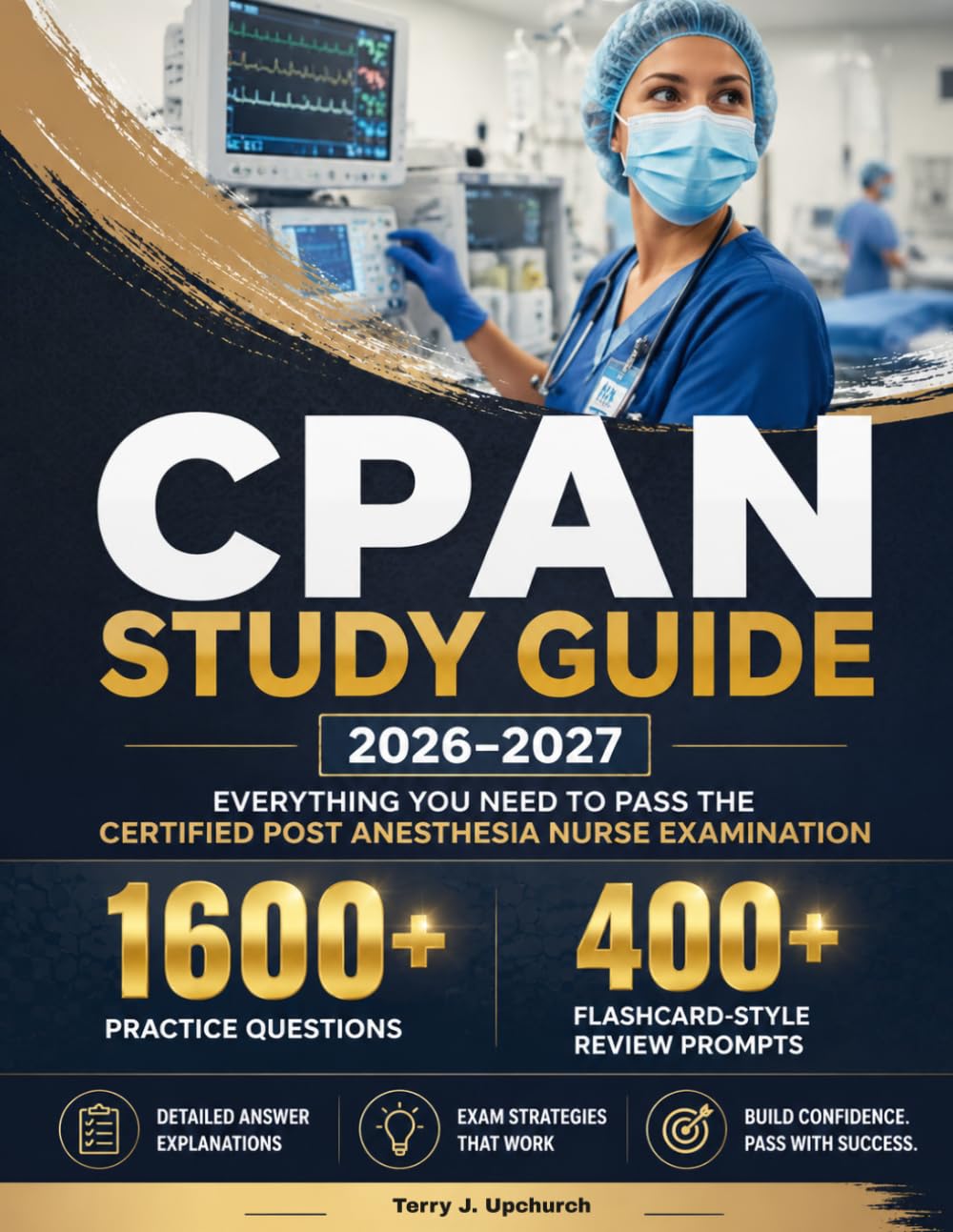 CPAN STUDY GUIDE 2026–2027: 1600+ Practice Questions, 400+ Flashcard-Style Review Prompts, Detailed Answer Explanations, and Exam Strategies for the Certified Post Anesthesia Nurse Examination