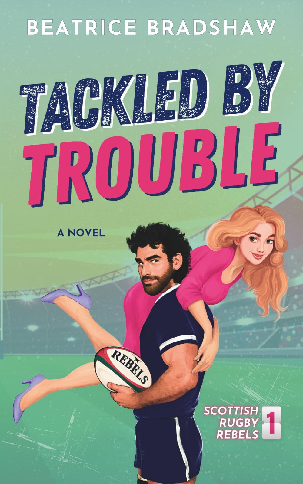 Tackled by Trouble: An Enemies-to-Lovers Rugby Romance: A Scottish Enemies to Lovers Romance: 1 (Scottish Rugby Rebels)