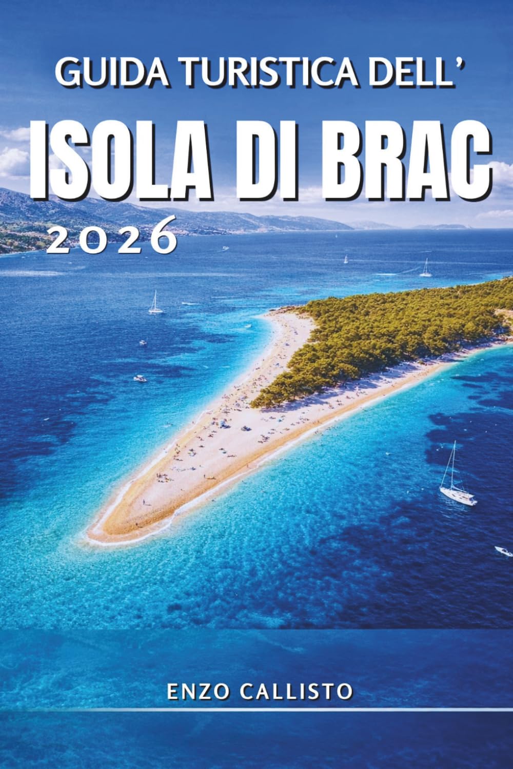 Guida turistica dell'isola di Brac 2026: Scopri spiagge dorate, borghi nascosti, segreti locali e avventure indimenticabili nell'Adriatico.