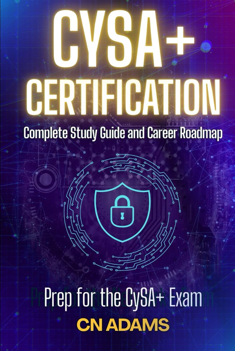 CompTIA CySA+ Certification Study Guide: Complete Study Guide and Career Roadmap (IT Career Academy & CompTIA Exam Guides)