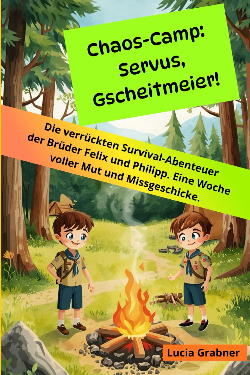 Chaos-Camp: Servus, Gscheitmeier!: Die verrückten Survival-Abenteuer der Brüder Felix und Philipp. Eine Woche voller Mut und Missgeschicke.