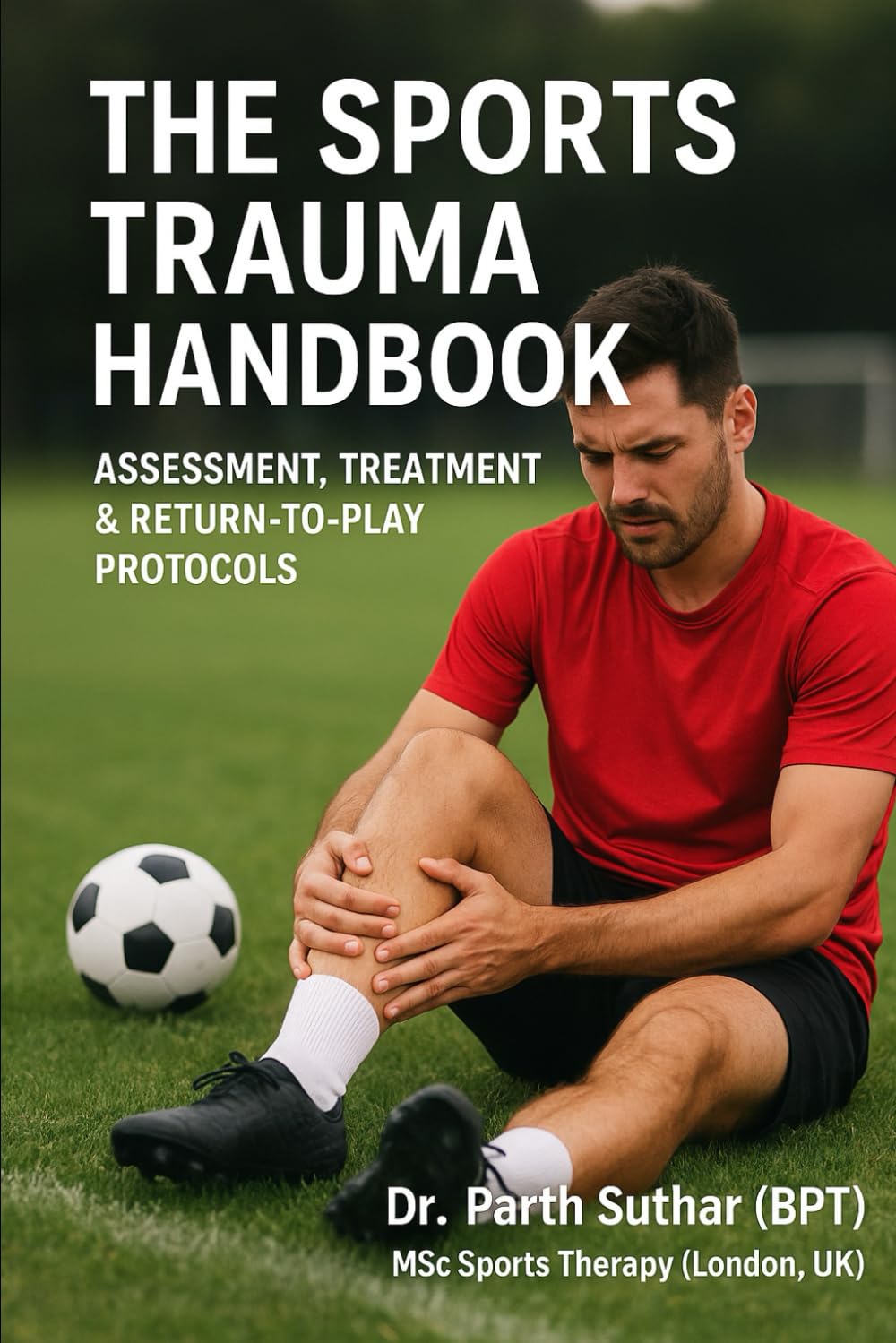 The Sports Trauma Handbook: Assessment, Treatment & Return-to-Play Protocols