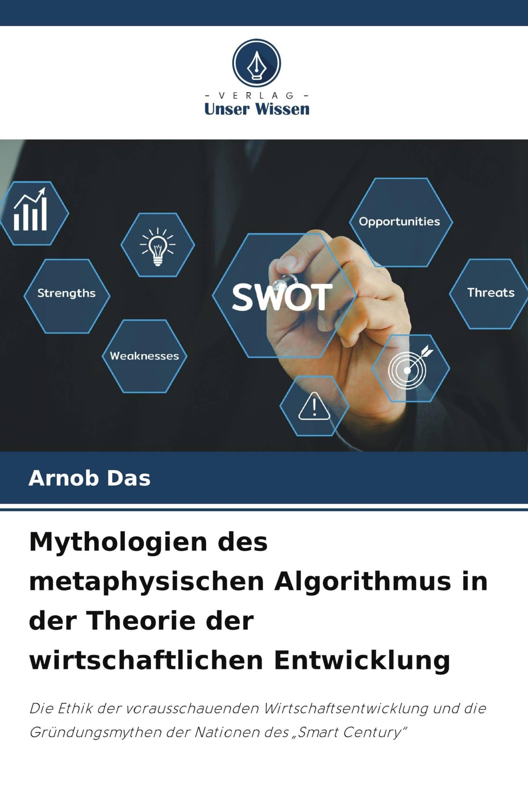 Mythologien des metaphysischen Algorithmus in der Theorie der wirtschaftlichen Entwicklung: Die Ethik der vorausschauenden Wirtschaftsentwicklung und ... der Nationen des "Smart Century"