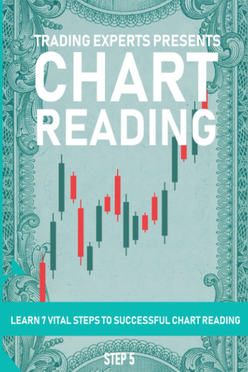 Trading Experts Chart Reading Swing Trading Book Step 5: Learn The 7 Vital Steps to Successful Chart Reading: Learn To Spot Bull Flags, Blue Sky Break ... From Beginner to Professional Swing Trader)