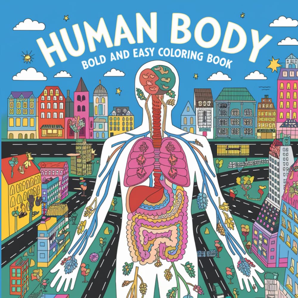 Human Body: Bold and Easy Anatomy Science Education with Fun Organs, Bones and Systems Coloring Book For Kids