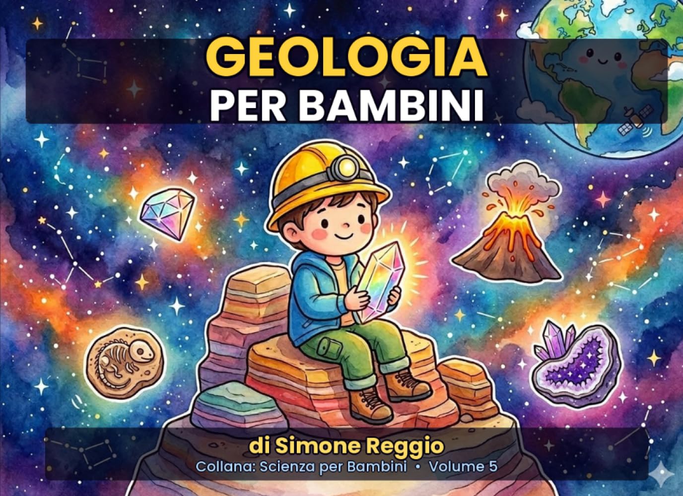 Geologia per Bambini: Scopri i segreti della Terra con illustrazioni a colori — dai 5 anni (Scienza per Bambini)