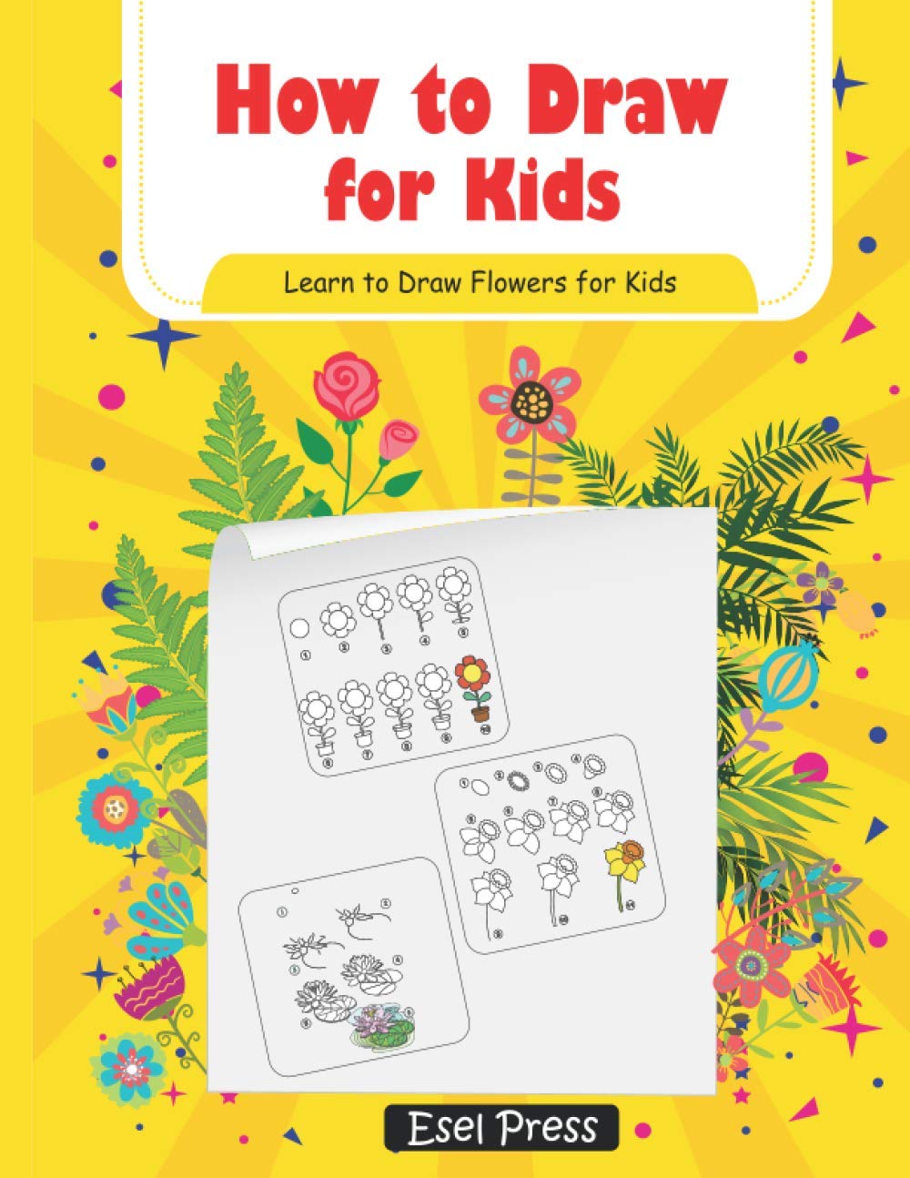 How to Draw for Kids | Learn How to Draw Flowers for Kids: How to Draw Beginners kids | Learn to Draw Book for Kids | Drawing Flowers Book