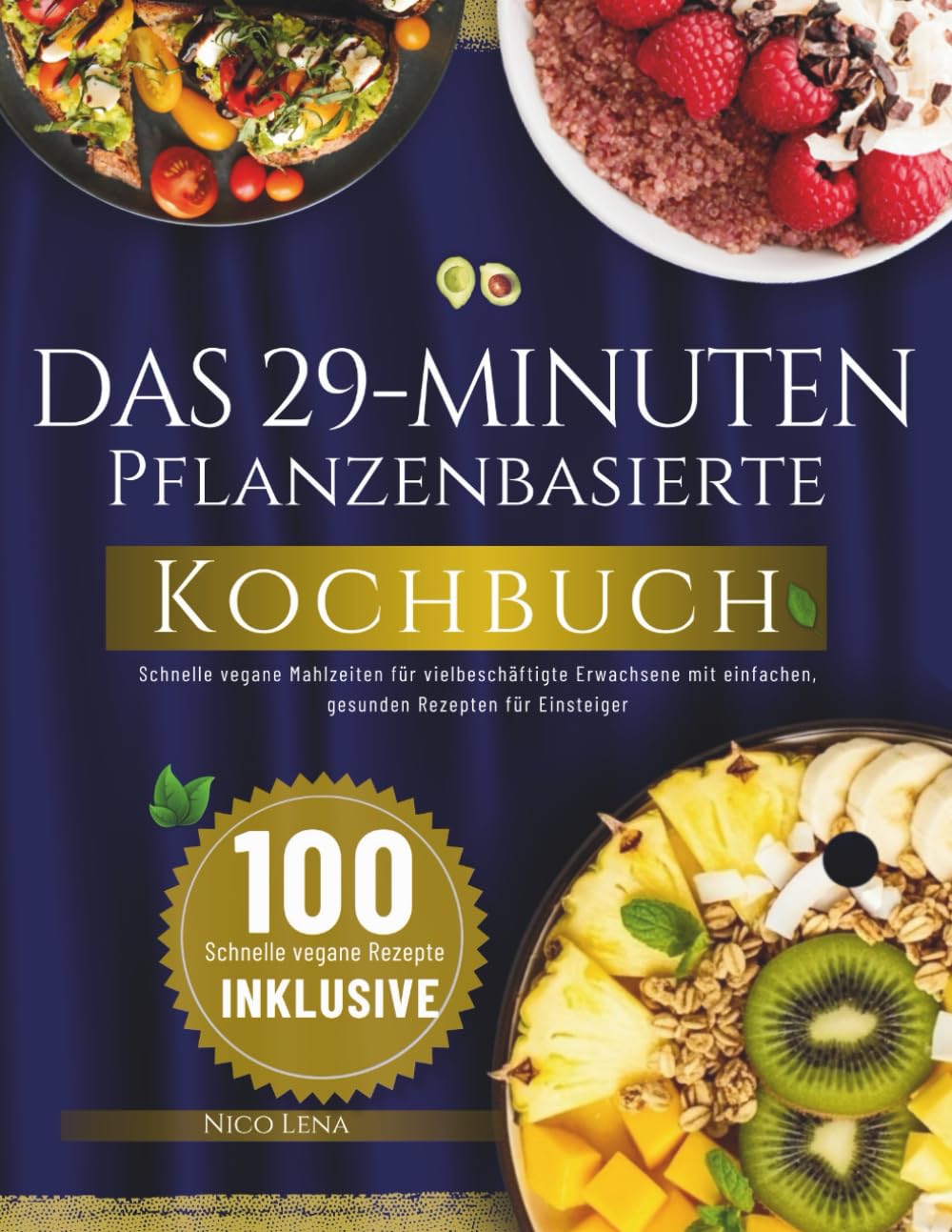 Das 29-Minuten-Pflanzenbasierte Kochbuch: Schnelle vegane Mahlzeiten für vielbeschäftigte Erwachsene mit einfachen, gesunden Rezepten für Einsteiger
