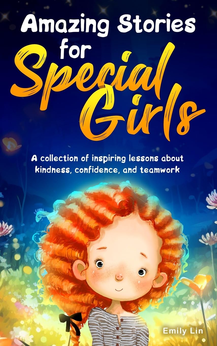 Amazing Stories for Special Girls: A Collection of Inspiring Lessons about Kindness, Confidence, and Teamwork
