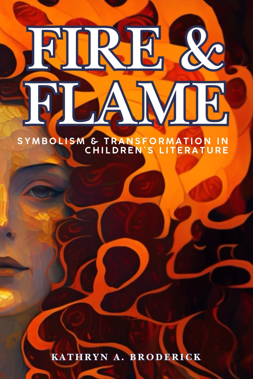 Fire & Flame: Symbolism & Transformation in Children’s Literature (Critical Folklore Studies)