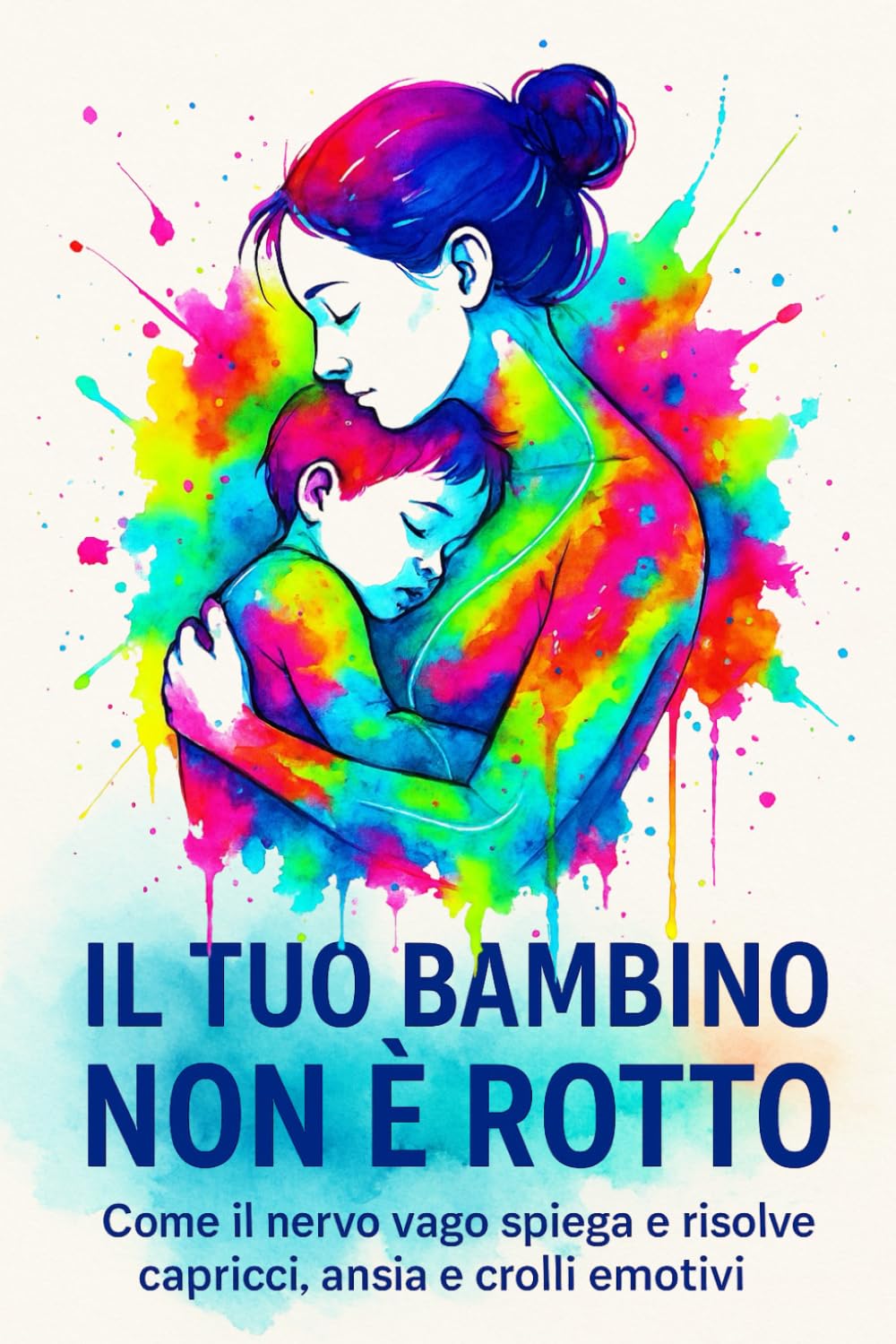 IL TUO BAMBINO NON È ROTTO: Come il nervo vago spiega e risolve capricci, ansia e crolli emotivi