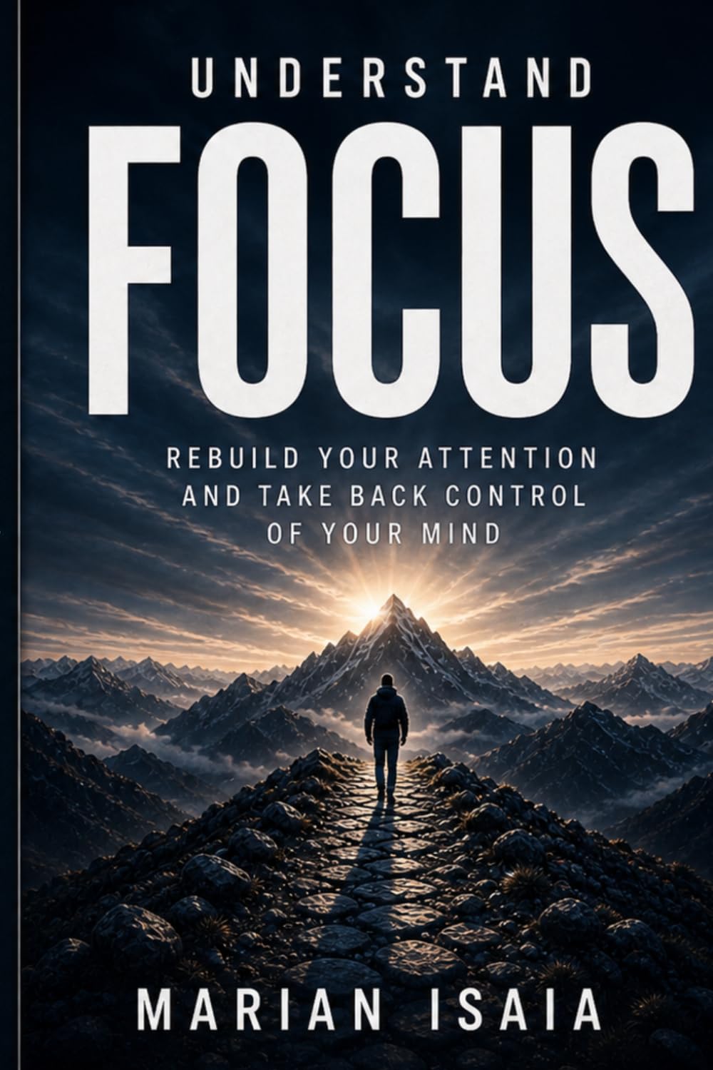 Understand Focus: Rebuild Your Attention and Take Back Control of Your Mind (Understand Series)