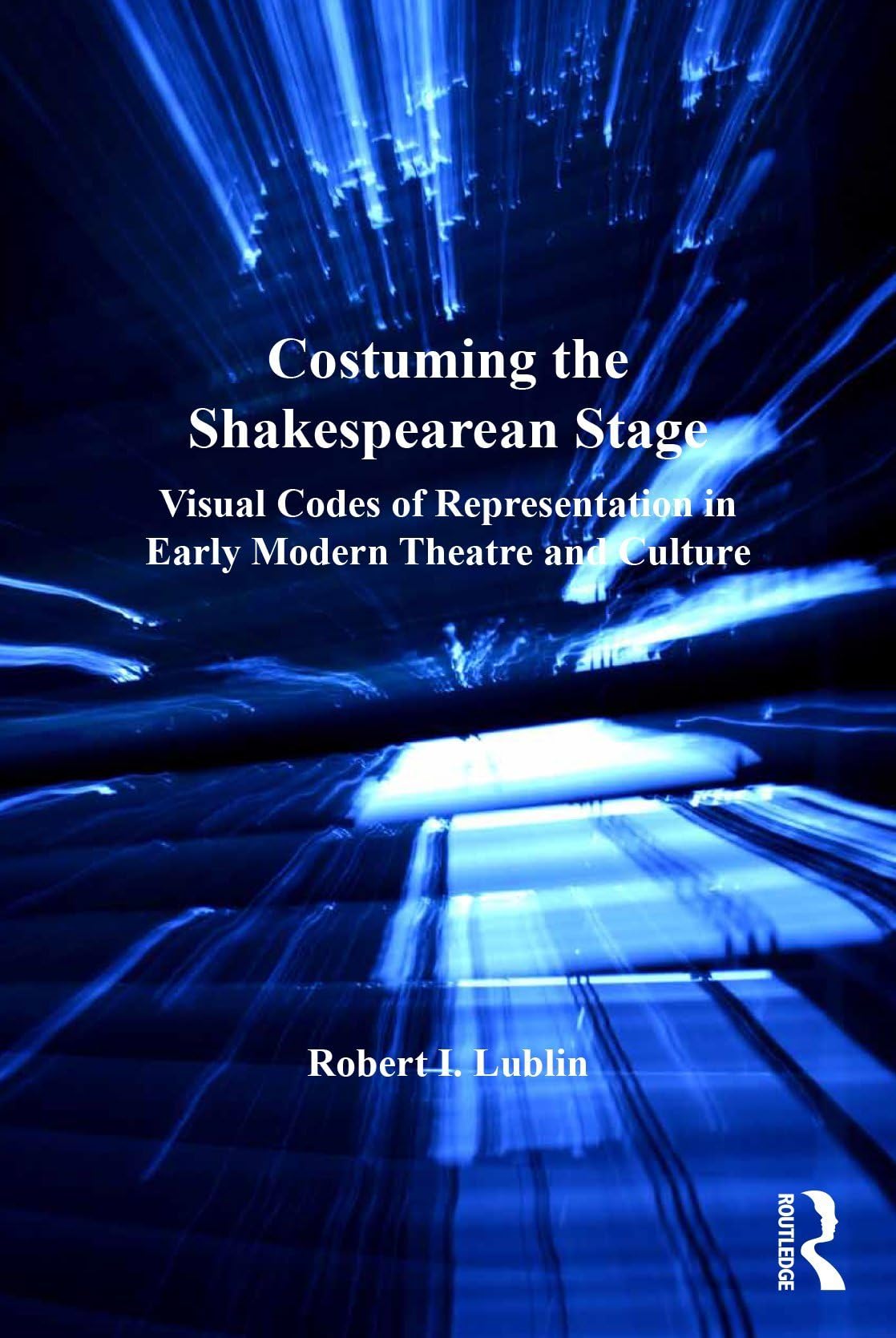 Costuming the Shakespearean Stage: Visual Codes of Representation in Early Modern Theatre and Culture