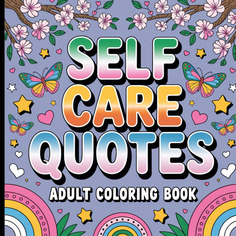 Self Care Quotes Adult Coloring Book: Relaxing Affirmations to Soothe Your Mind and Lift Your Spirit.