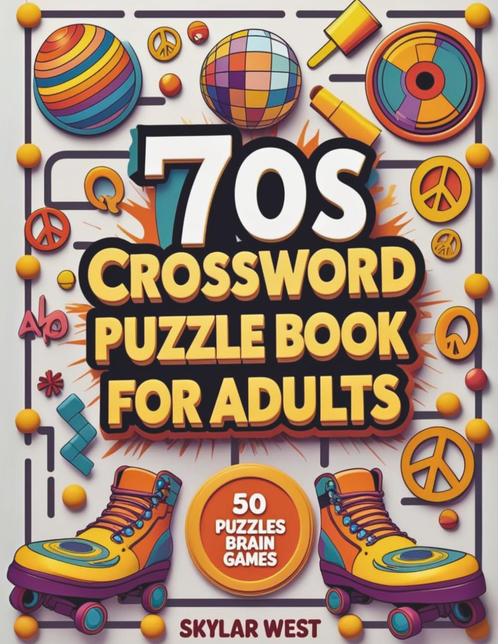 70s Crossword Puzzle Book for Adults: Groovy and Challenging Crossword Puzzles Featuring 1970s Pop Culture, Music, Fashion, and History (Decades of Fun: Crossword Time Travel Series)