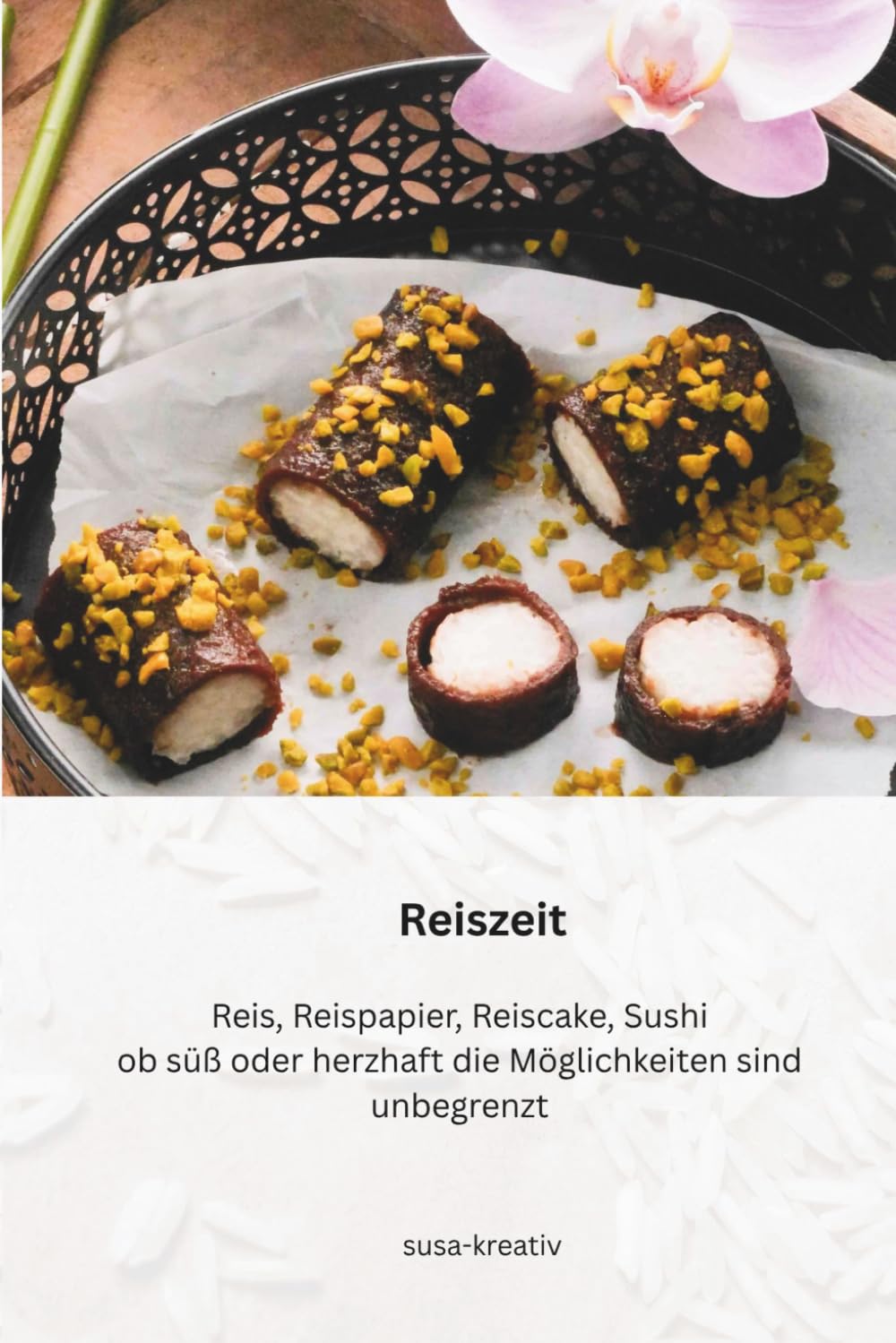 Reiszeit: Reis, Reispapier, Reiscake, Sushi ob süß oder herzhaft die Möglichkeiten sind unbegrenzt