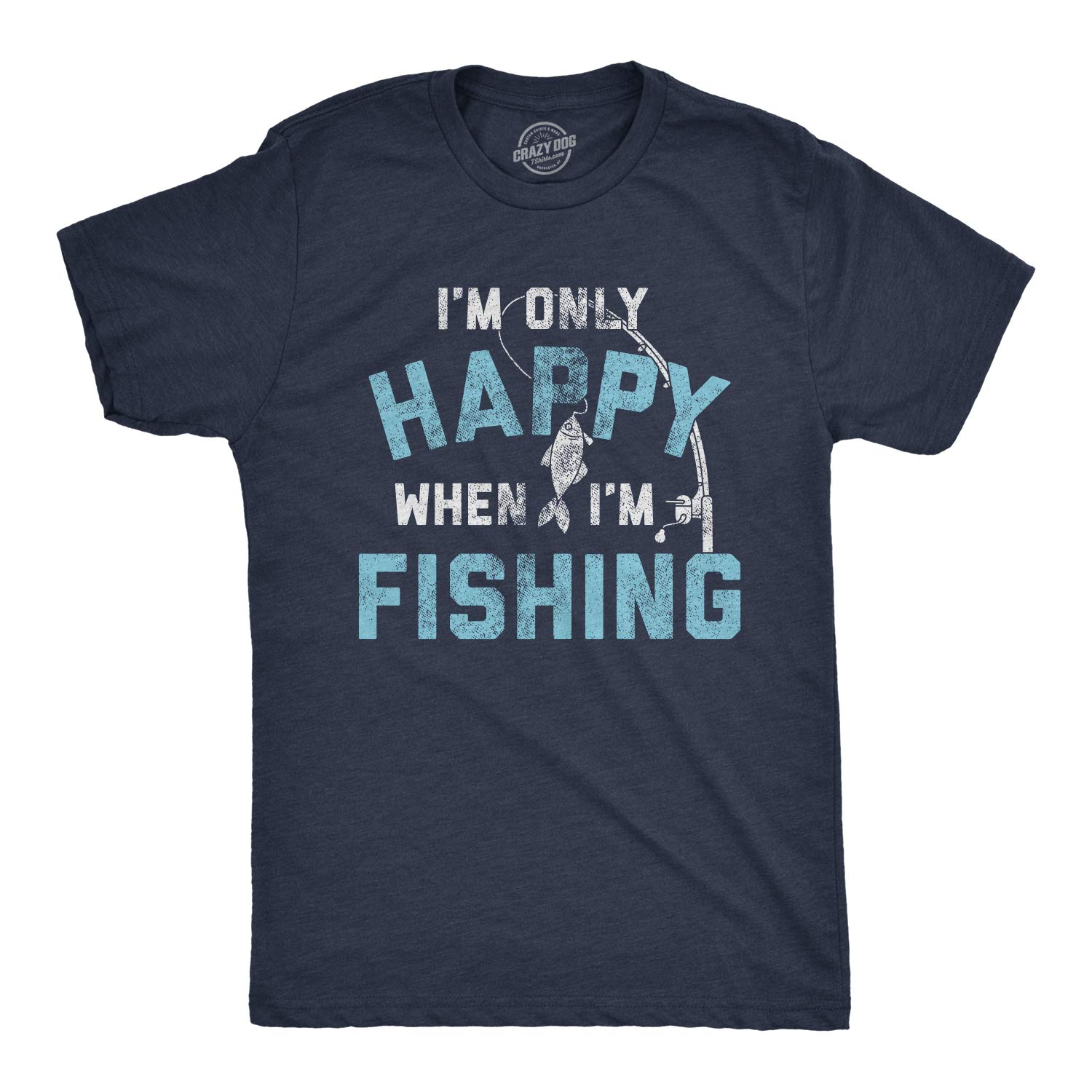Mens I'm only Happy When I'm Fishing T Shirt Funny Fathers Day Outdoor Hobby Gift Tee