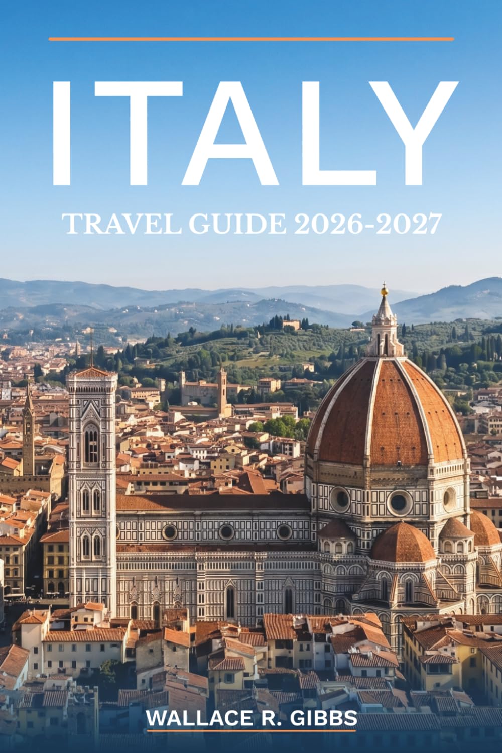 ITALY TRAVEL GUIDE 2026-2027: Rome, Florence, Venice and the Amalfi Coast, including itineraries, where to stay, what to eat and day trips