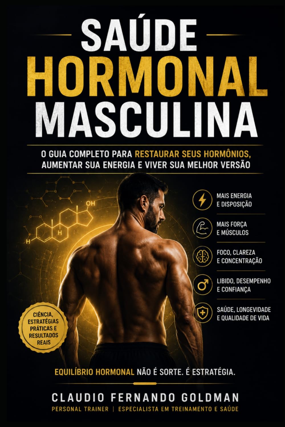Saúde Hormonal Masculina: O Guia Definitivo para Recuperar sua Energia, Disposicao, Vitalidade e Performance aos 30, 40, 50 Anos e Além: 5 (Coleção Performance & Saúde)