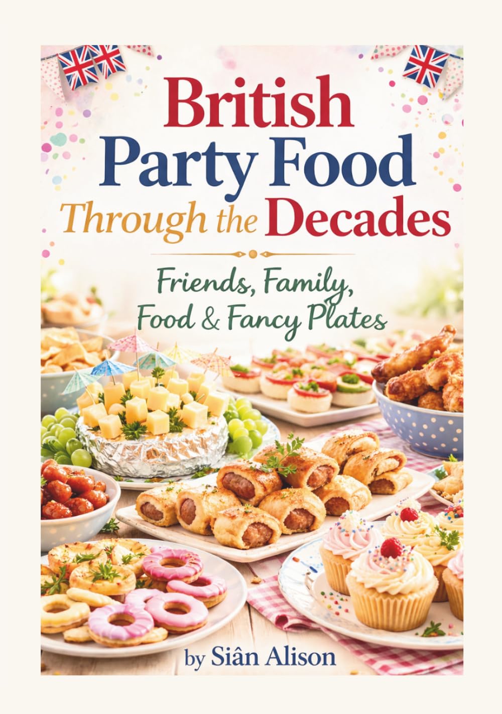 British Party Food Through the Decades (Friends, Family, Food & Fancy Plates)