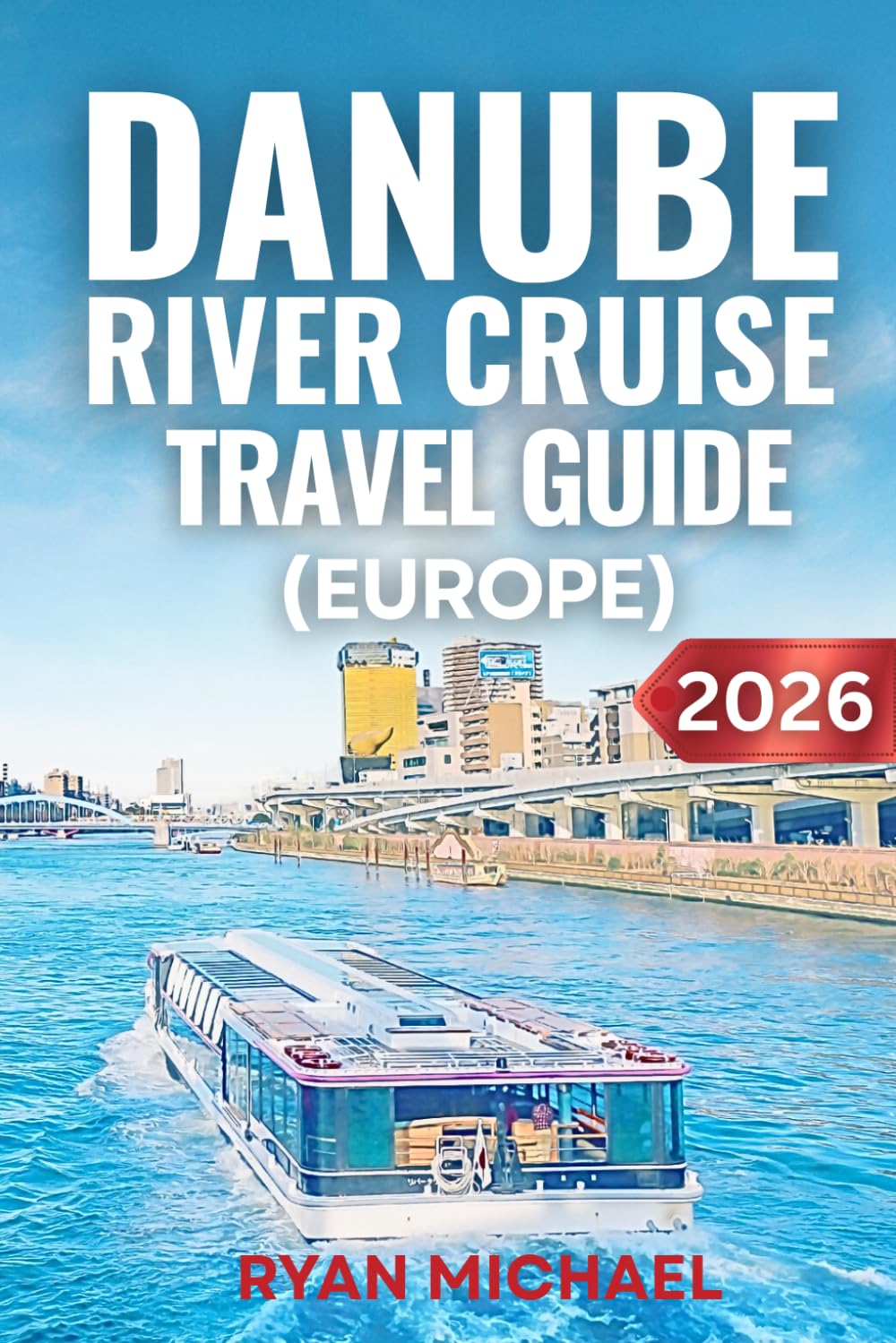 Danube River Cruise Travel Guide (Europe): Expert Itineraries, Shore Excursions, Packing Tips, and Insider Advice for Budapest to Vienna, Central and Eastern Europe, and the Danube Delta