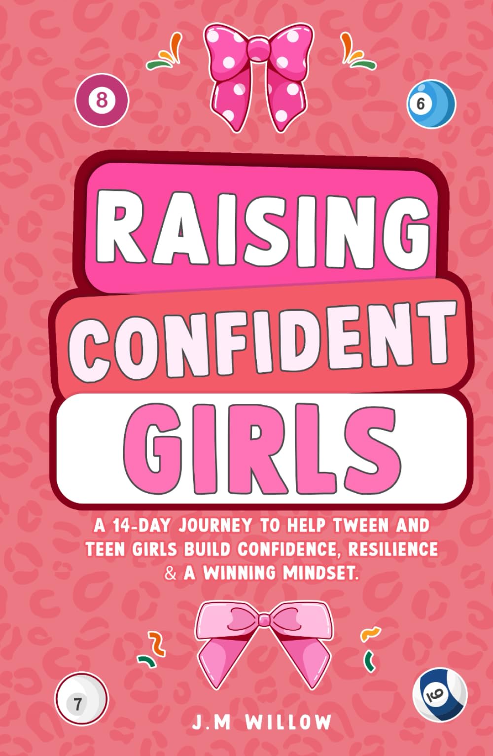 Raising Confident Girls - Teen Success Mindset: A 14-Day Journey to Help Tween and Teen Girls Build Confidence, Resilience & A Winning Mindset.