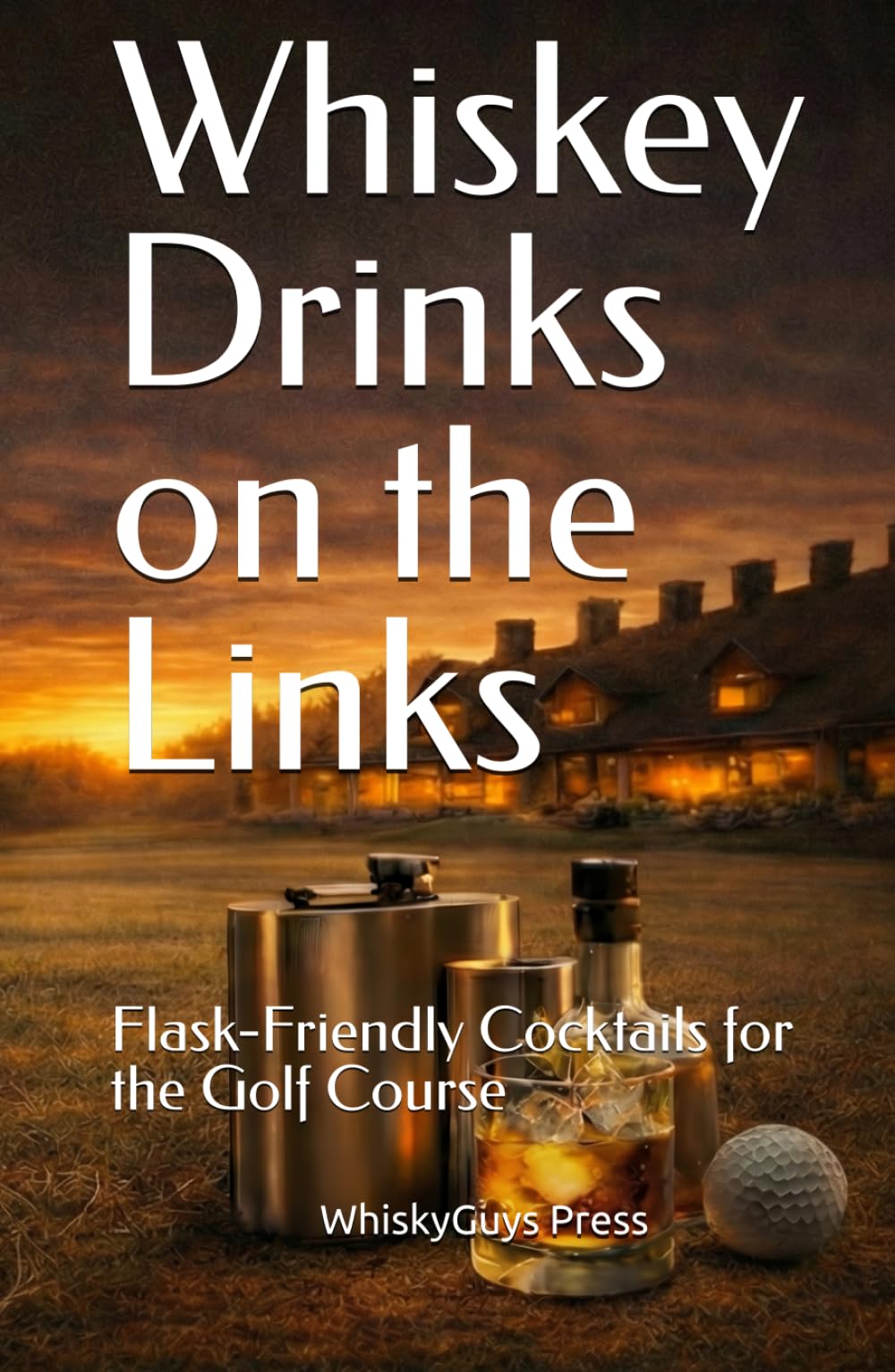 Whiskey Drinks on the Links: Flask-Friendly Cocktails for the Golf Course