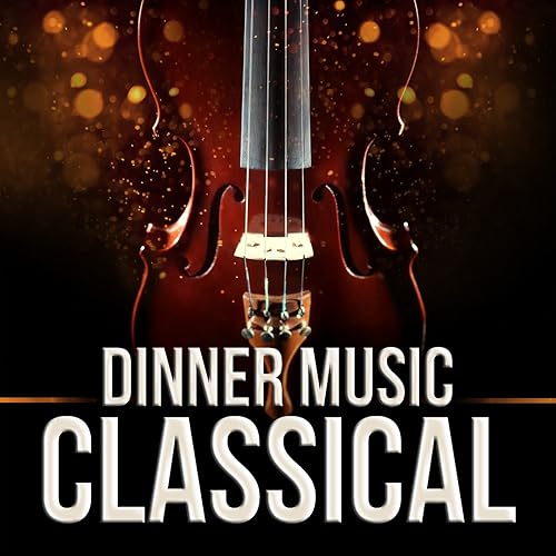 Dinner Music Classical by Various artists on Amazon Music Amazon.co.uk