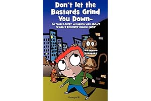 Don't Let the Bastards Grind You Down: Your Guide to Staying Clean...