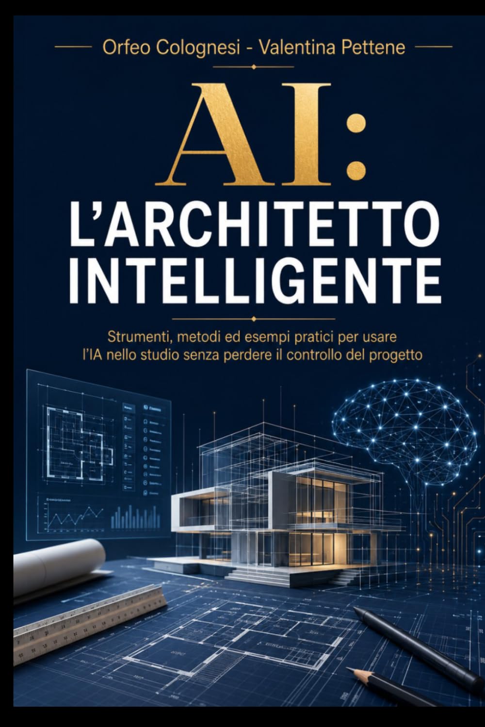 AI: L'Architetto Intelligente: Strumenti, metodi ed esempi pratici per usare l’IA nello studio senza perdere il controllo del progetto (IA - Strumenti per la modernità)