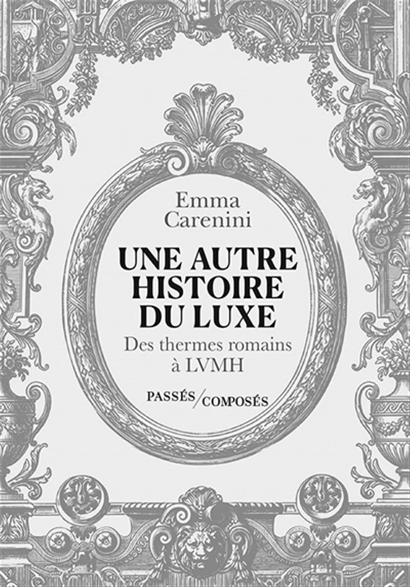Une autre histoire du luxe: Des thermes romains à LVMH