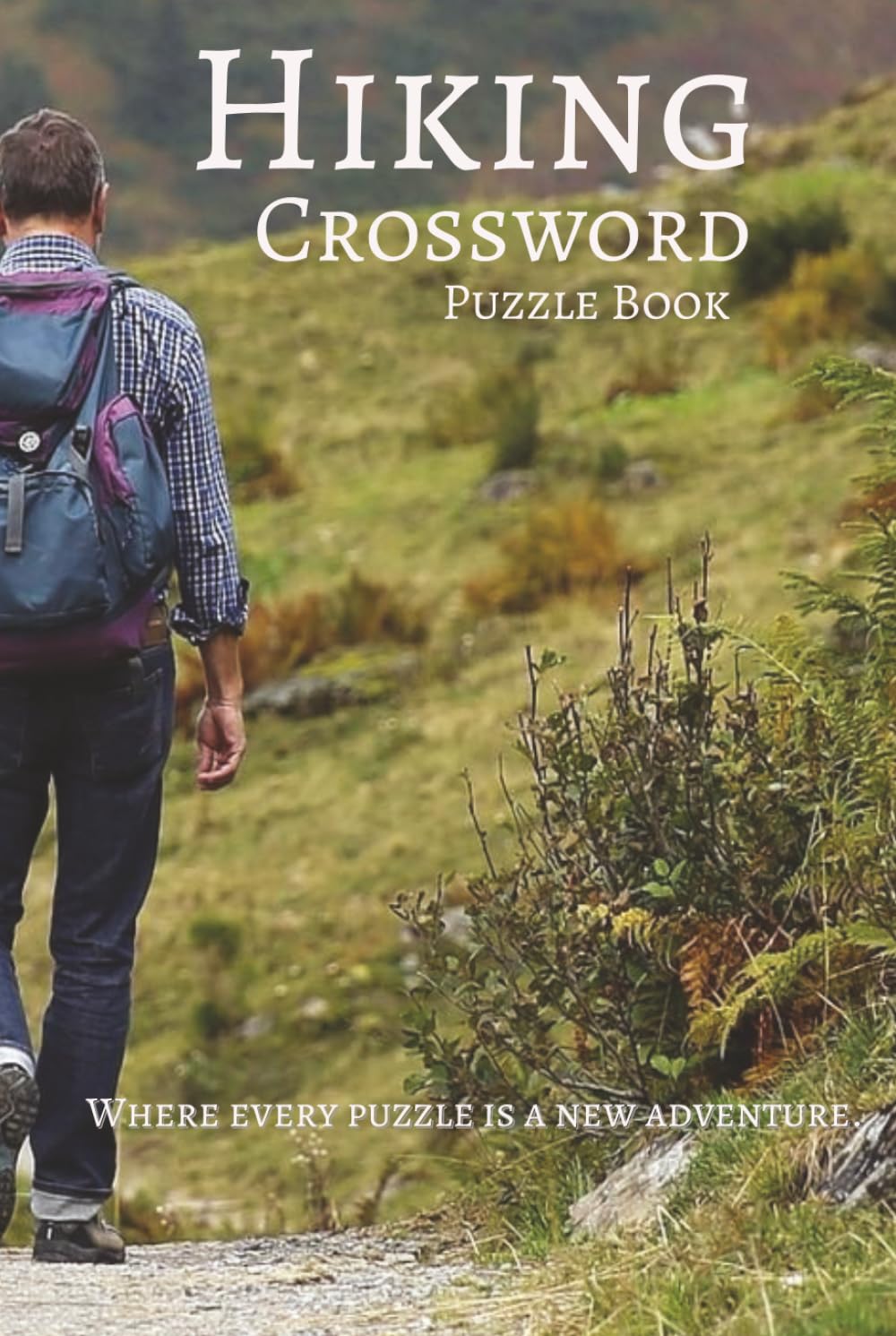 Hiking Crossword Puzzle Book: Crossword Puzzles with Easy to Read Print about Hiking, Backpacking, Bushwhacking, and More | 6x9 inches, 110 pages | ... Holidays, Leisure, and Outdoor Explorers