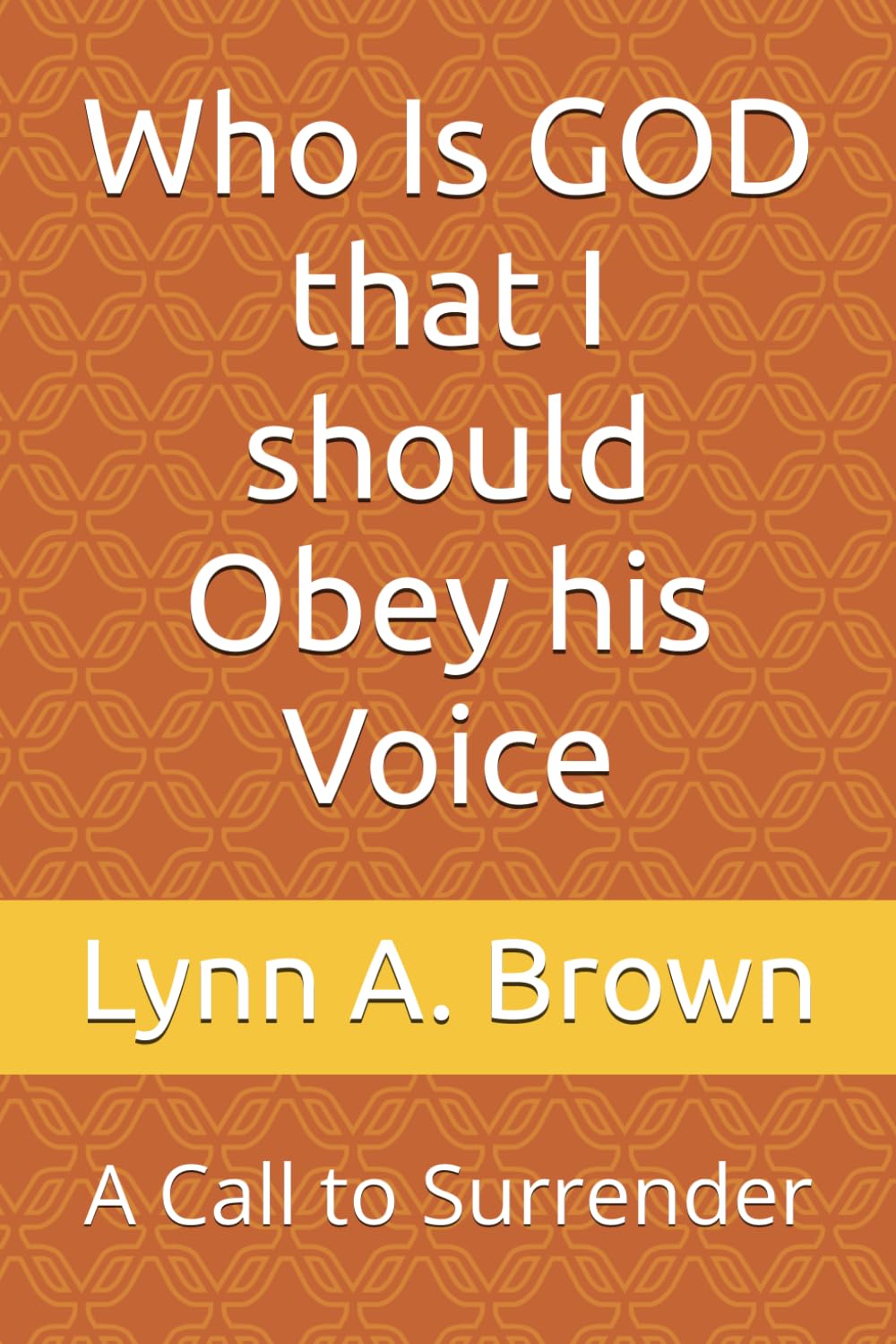 Who Is GOD that I should Obey his Voice: A Call to Surrender