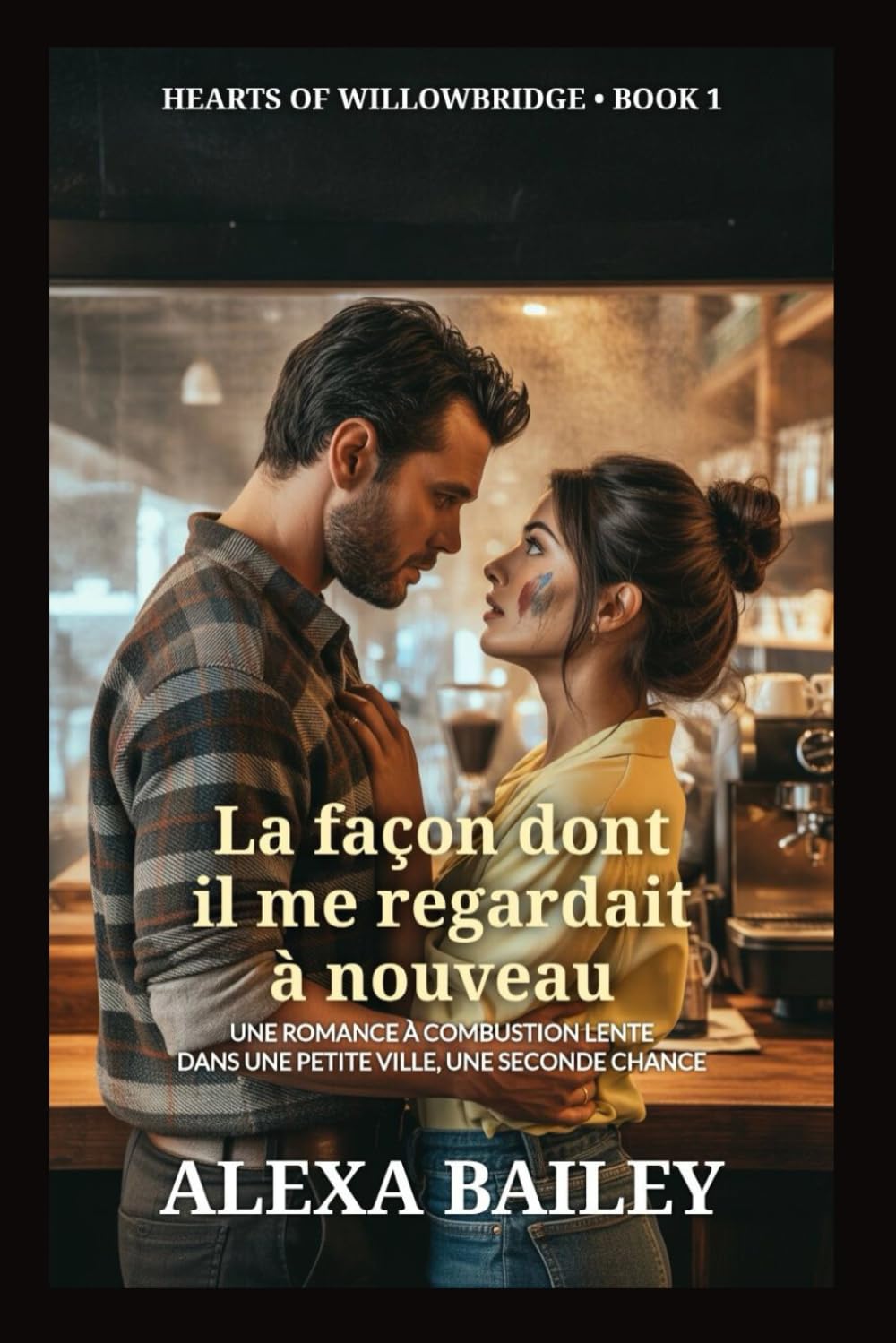 La façon dont il me regardait à nouveau: Une romance à combustion lente dans une petite ville, une seconde chance (Hearts Of Willowbridge)