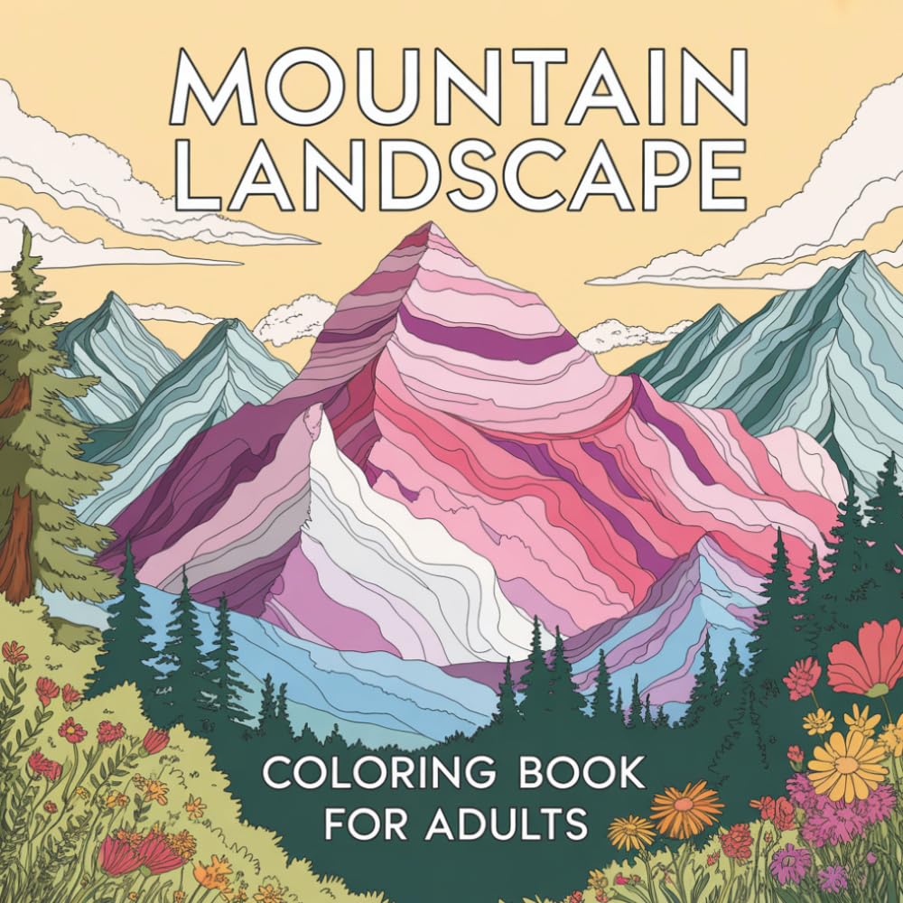 Mountain Landscape Coloring Book For Adults: Relaxing Mountain Landscapes to Color for Adults Nature-Inspired Designs for Stress Relief, Mindfulness and Creative Escape