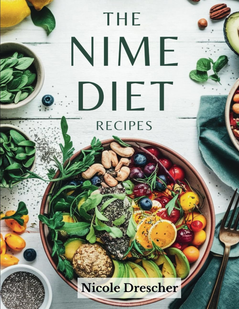The NIME Diet Recipes: Nourish, Inspire, Maintain, and Elevate with Whole Foods, High-Fiber Meals, and a Balanced Lifestyle