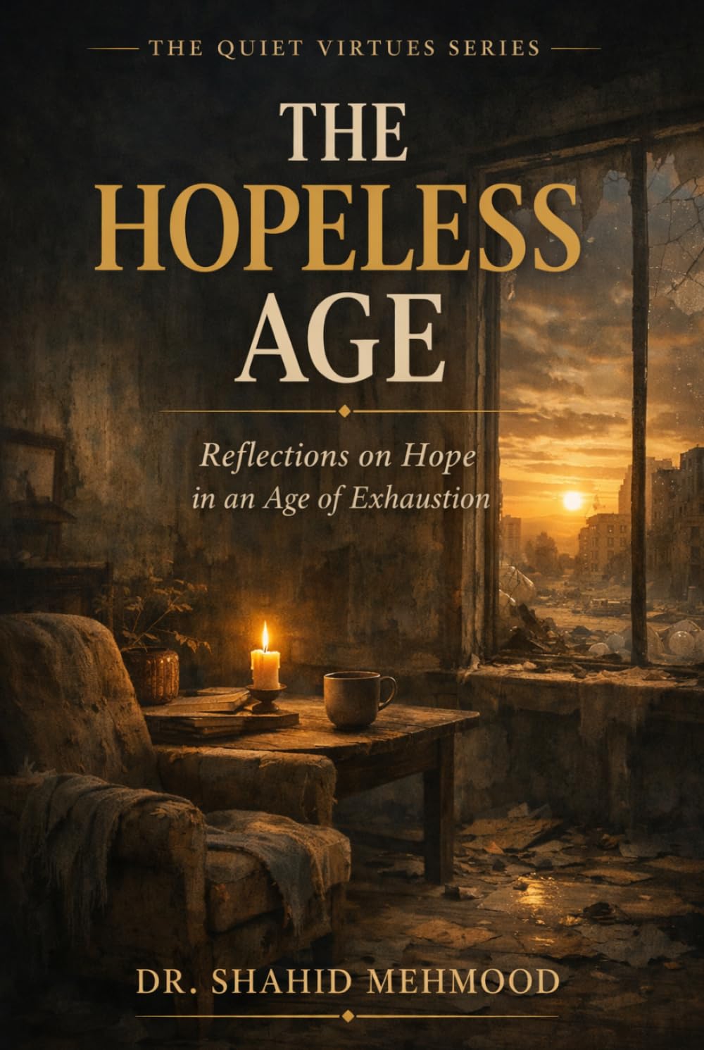 THE HOPELESS AGE: Reflections on Hope in an Age of Exhaustion (The Quiet Virtues Series)