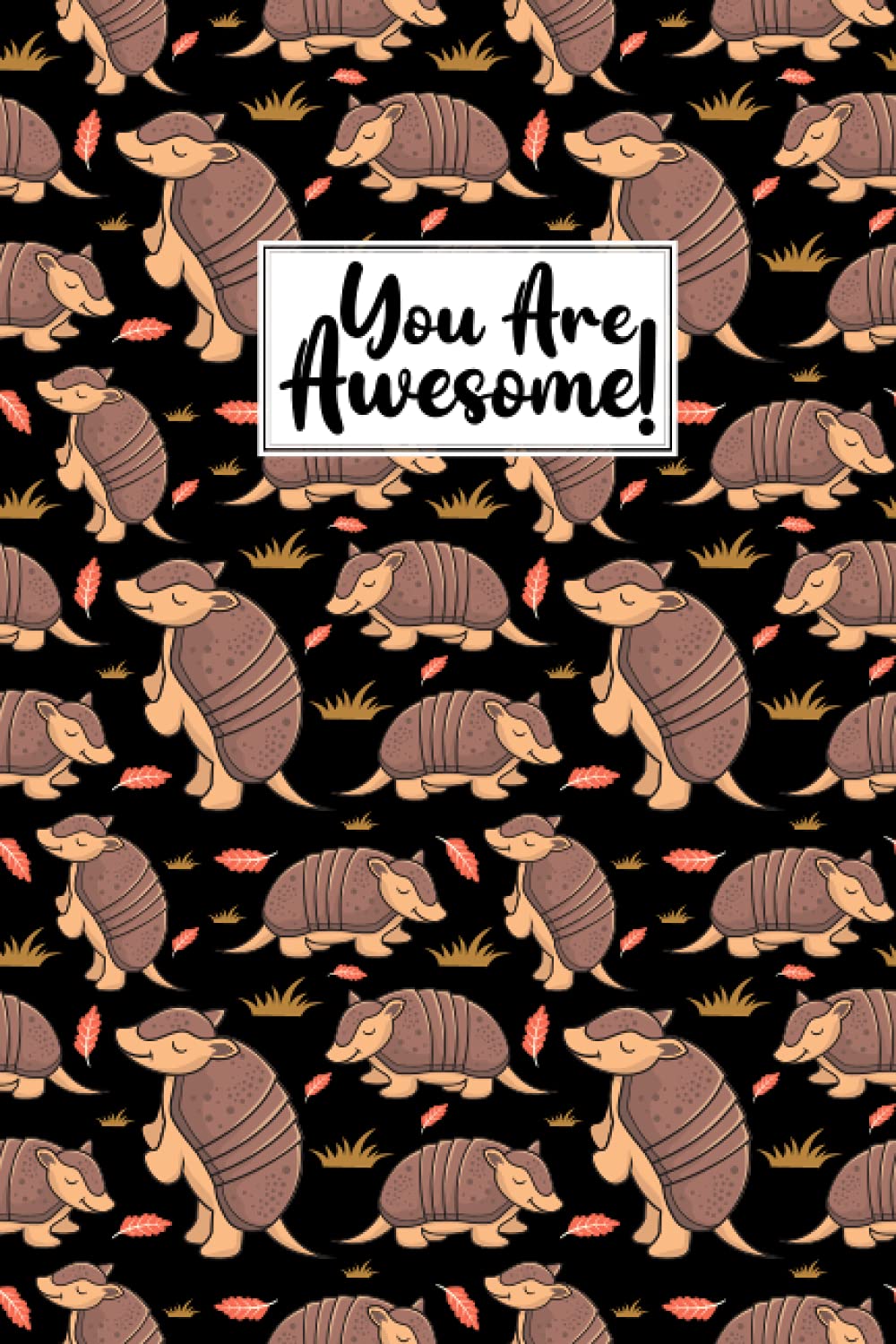 You Are Awesome Armadillo Composition Notebook: Armadillo Composition Notebook Journal Gifts Armadillo Blank Lined Notebook Planner