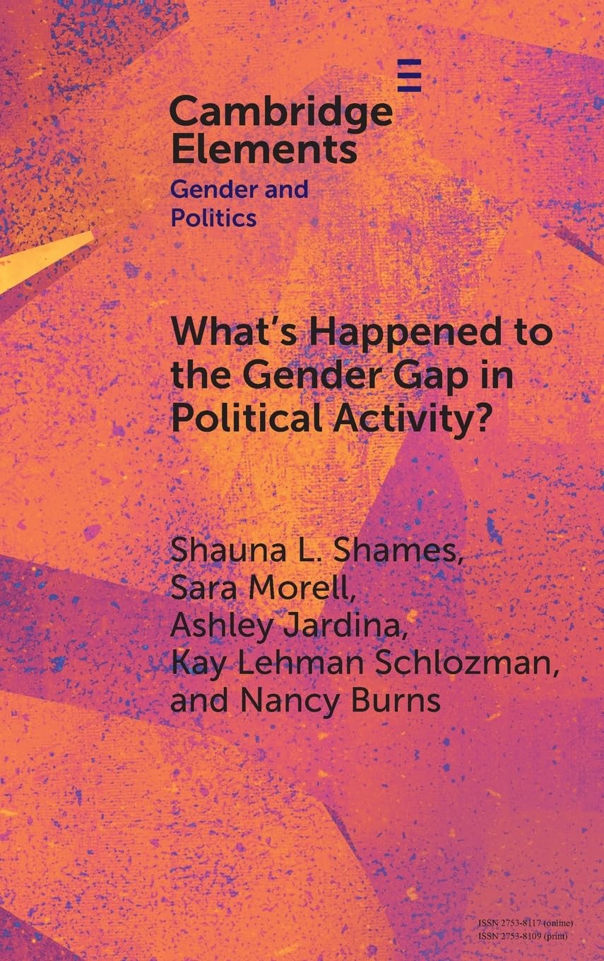 What's Happened to the Gender Gap in Political Activity?: Social Structure, Politics, and Participation in the United States (Elements in Gender and Politics)