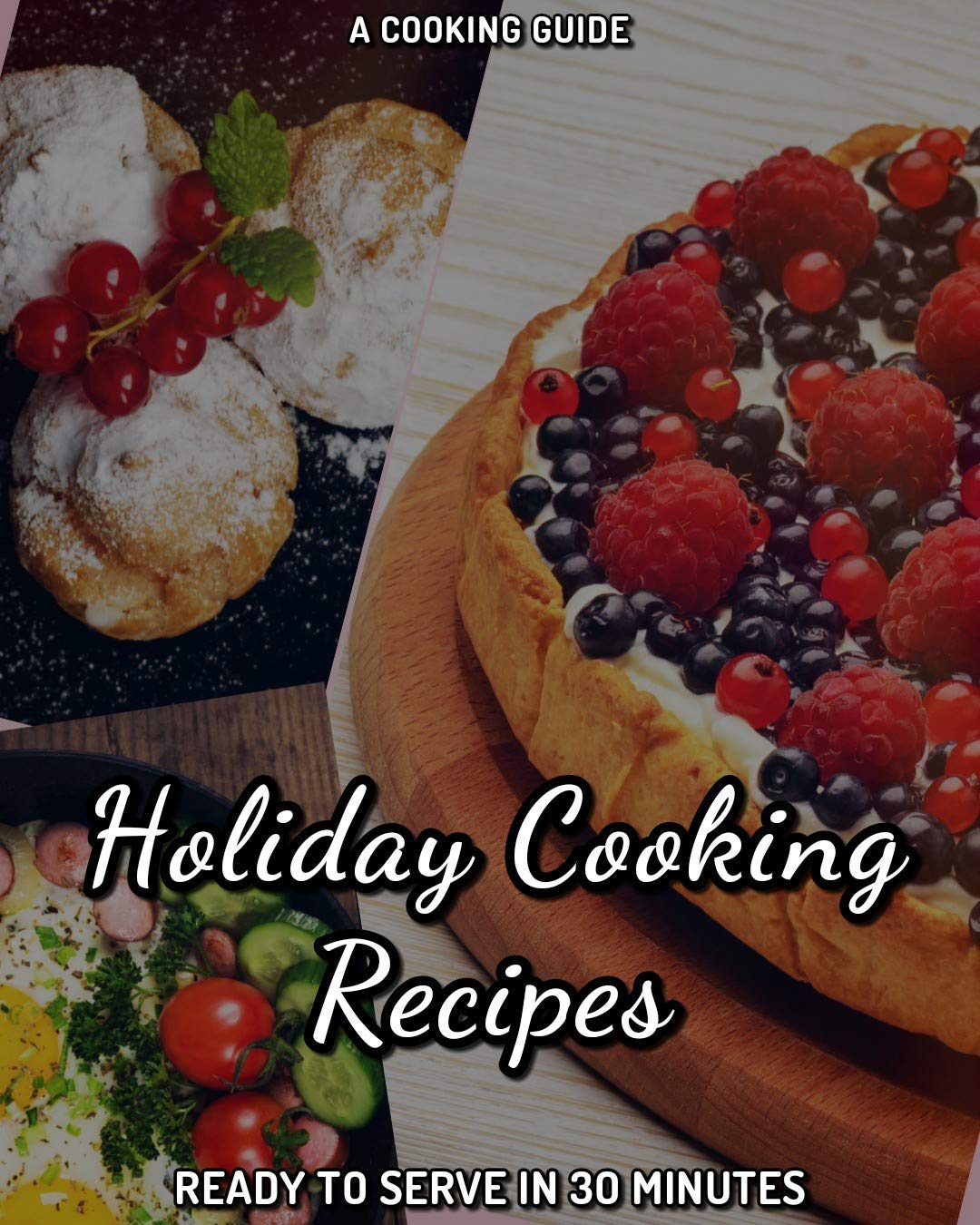 Holiday Cooking Recipes: Ready to Serve in 30 Minutes (Holidays)
