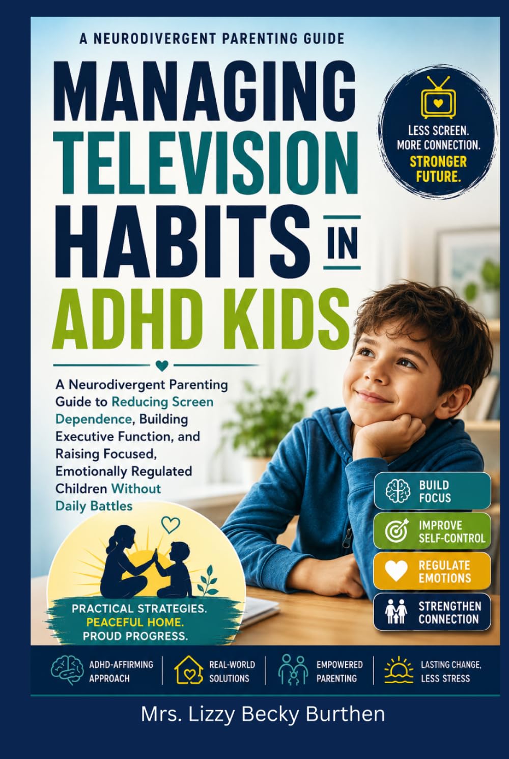 Managing Television Habits in ADHD Kids: Neurodivergent Parenting Guide to Reducing Screen Dependence, Building Executive Function, and Raising Focused, Emotionally Regulated Children Without Battles