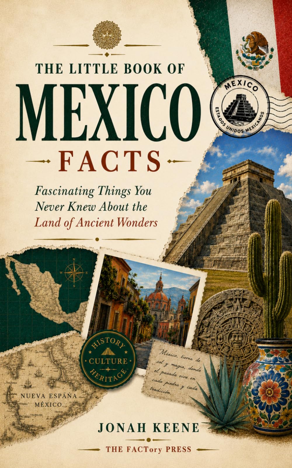 The Little Book of Mexico Facts: Fascinating Things You Never Knew About the Land of Ancient Wonders