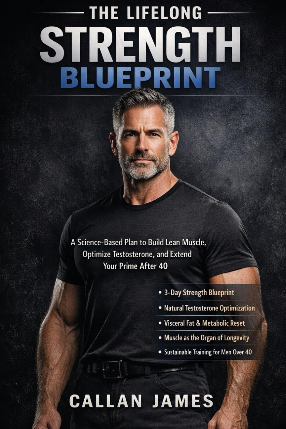 The Lifelong Strength Blueprint: A Science-Based Plan to Strengthen Your Body, Optimize Hormones, and Extend Your Prime After 40