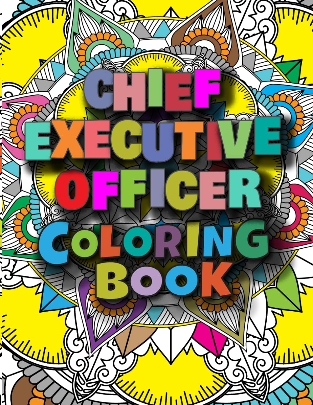 Chief Executive Officer Coloring Book: A Versatile, Humorous, Anti Stress Adult Coloring Book : Chief Executive Officer CEO Gifts