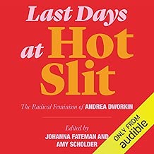 Last Days at Hot Slit: The Radical Feminism of Andrea Dworkin