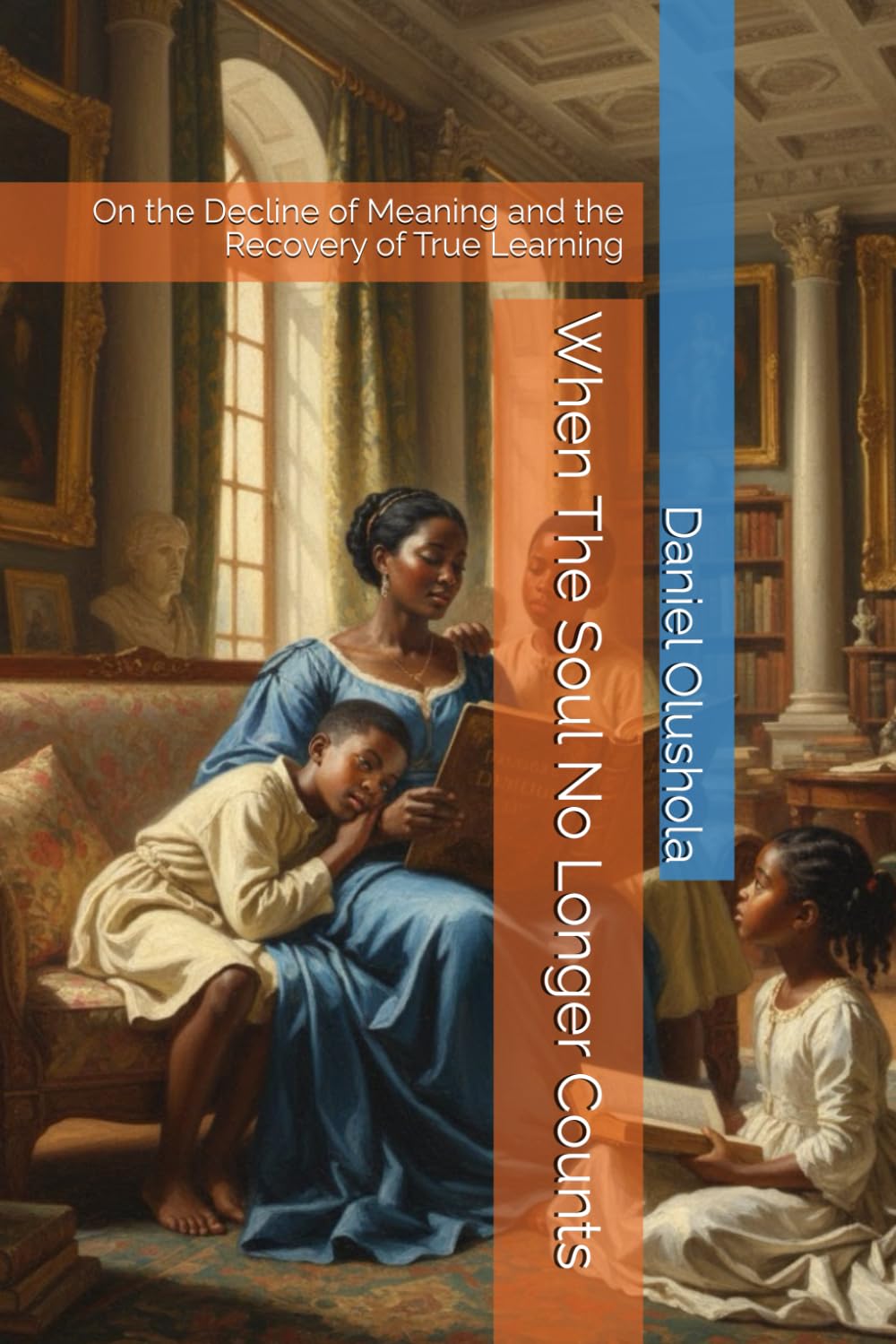 When The Soul No Longer Counts: On the Decline of Meaning and the Recovery of True Learning